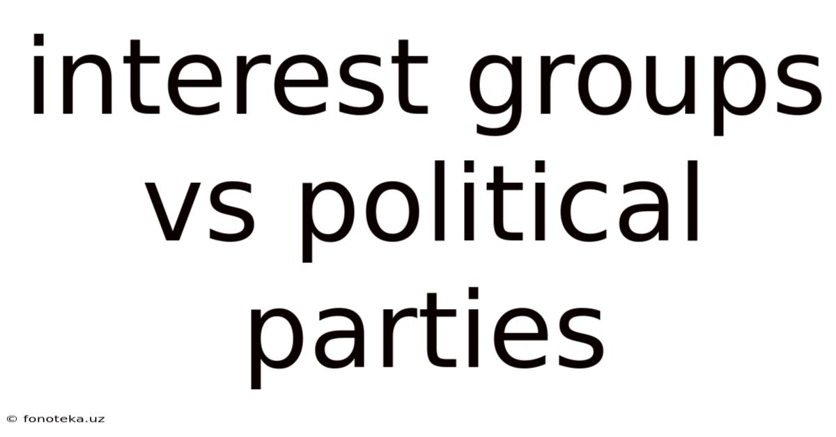 Interest Groups Vs Political Parties