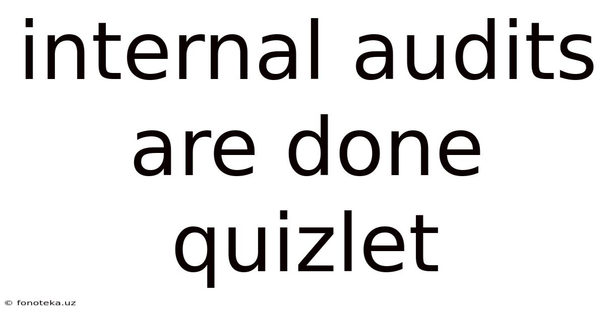 Internal Audits Are Done Quizlet