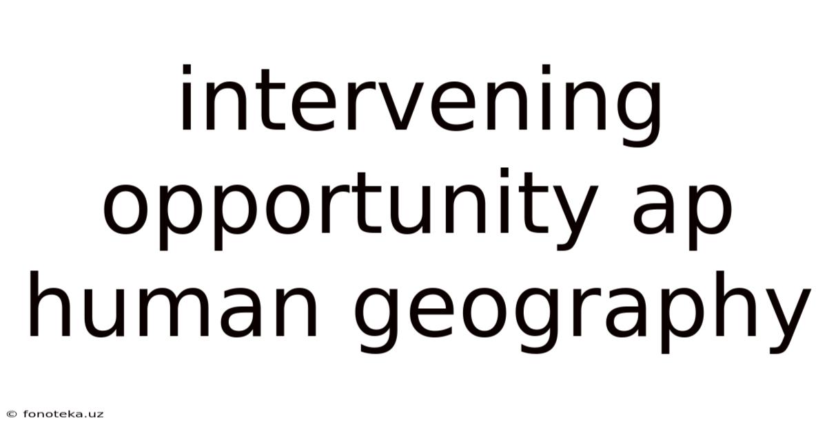 Intervening Opportunity Ap Human Geography