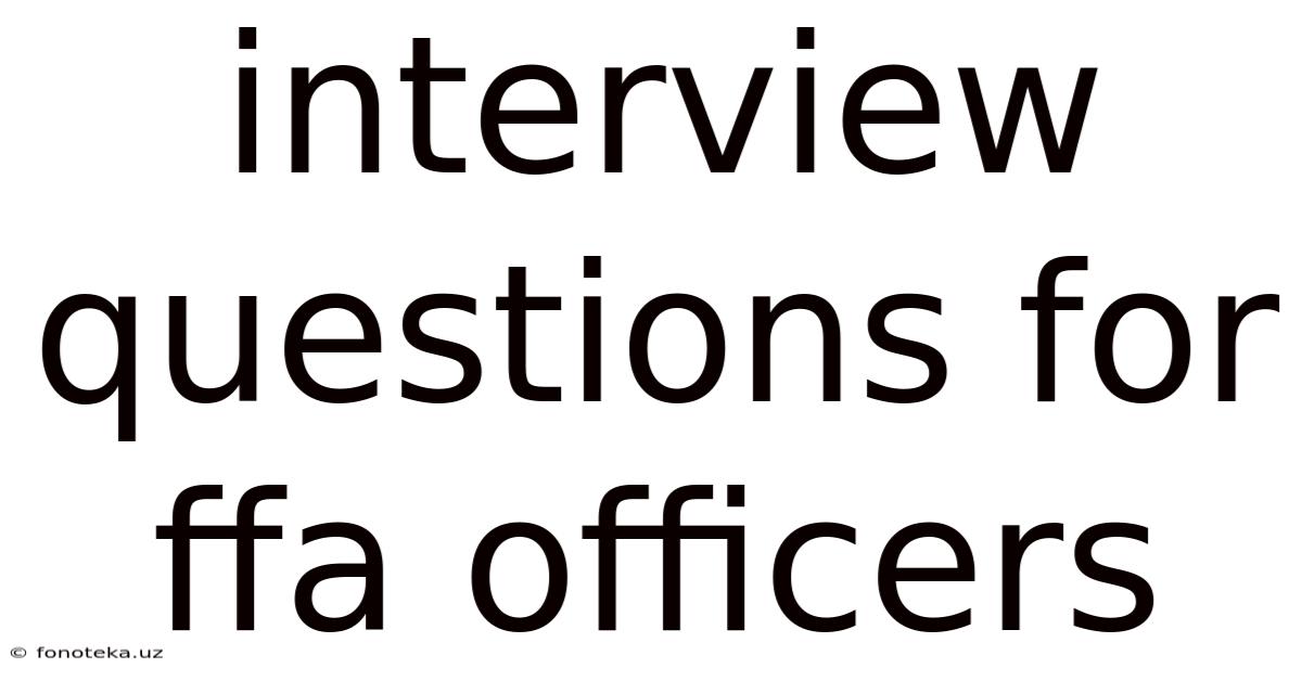 Interview Questions For Ffa Officers