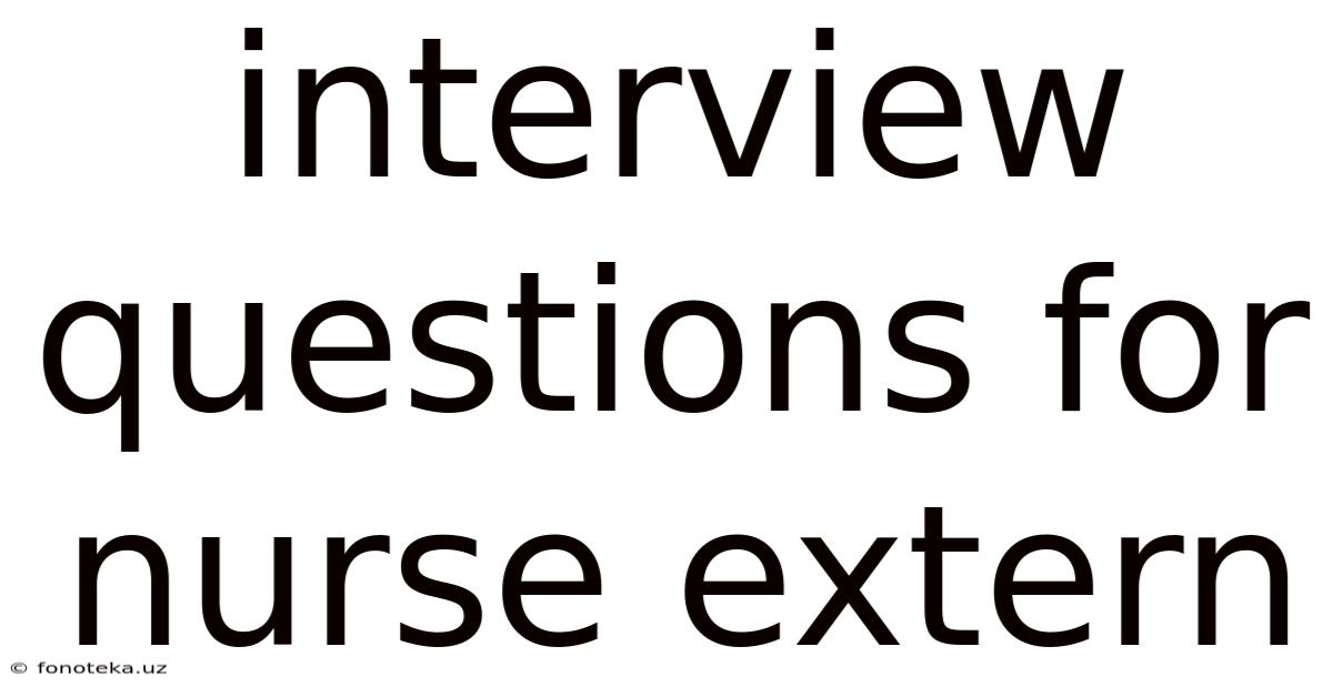 Interview Questions For Nurse Extern