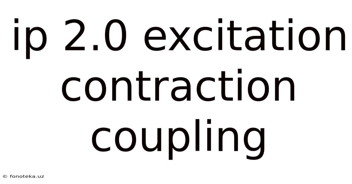 Ip 2.0 Excitation Contraction Coupling