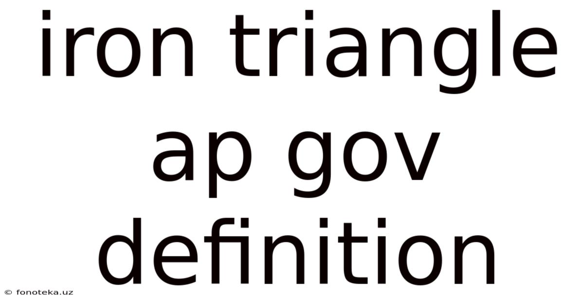 Iron Triangle Ap Gov Definition