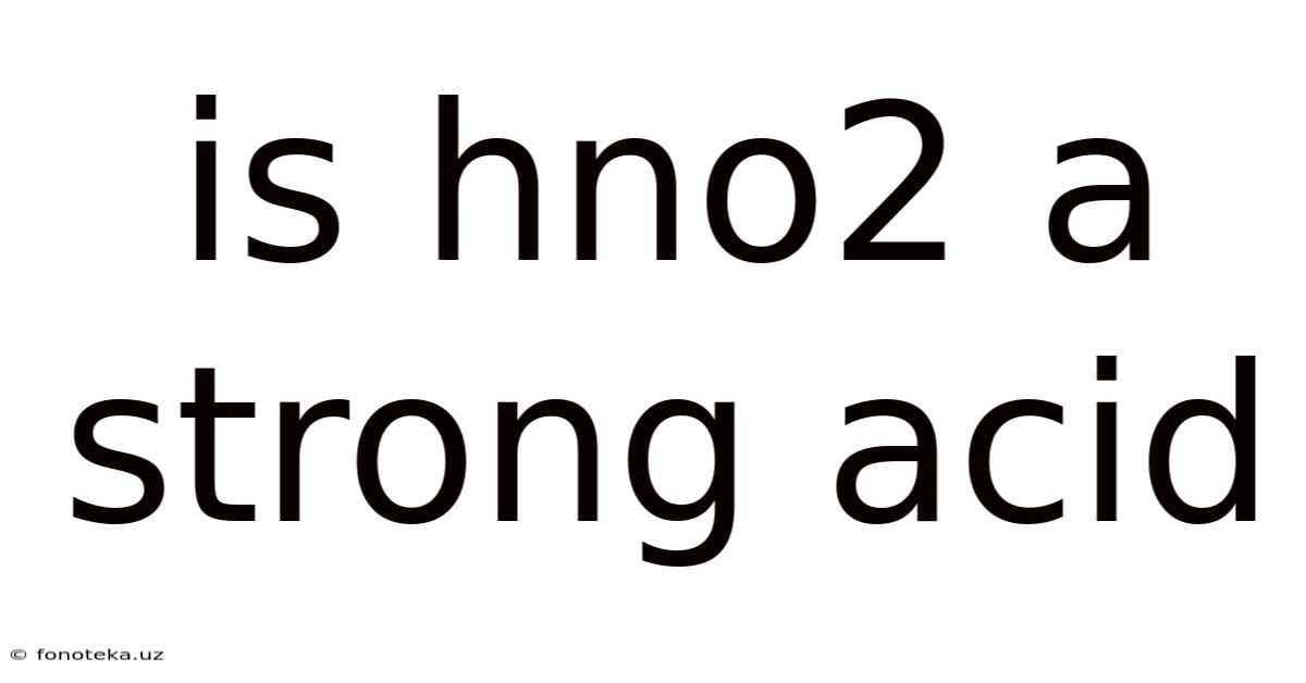 Is Hno2 A Strong Acid