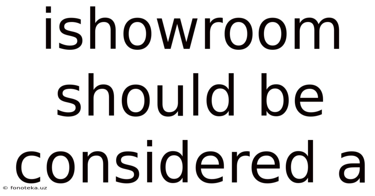 Ishowroom Should Be Considered A