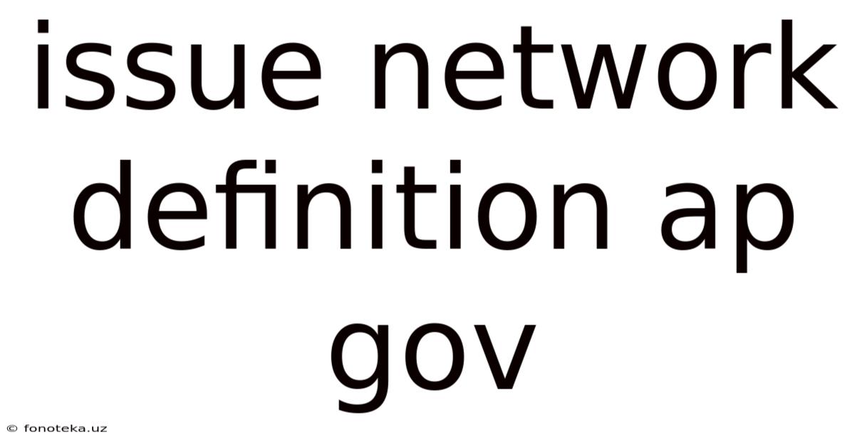 Issue Network Definition Ap Gov