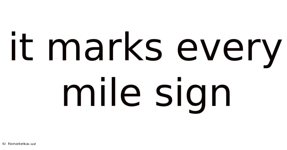 It Marks Every Mile Sign