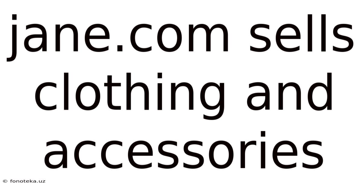 Jane.com Sells Clothing And Accessories