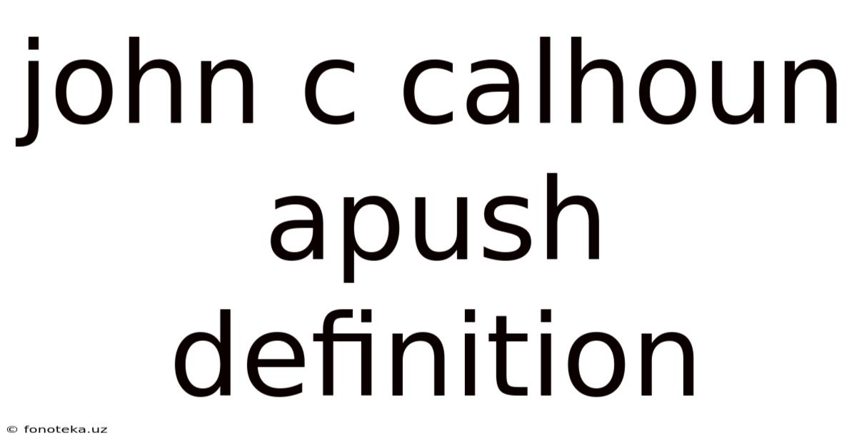 John C Calhoun Apush Definition