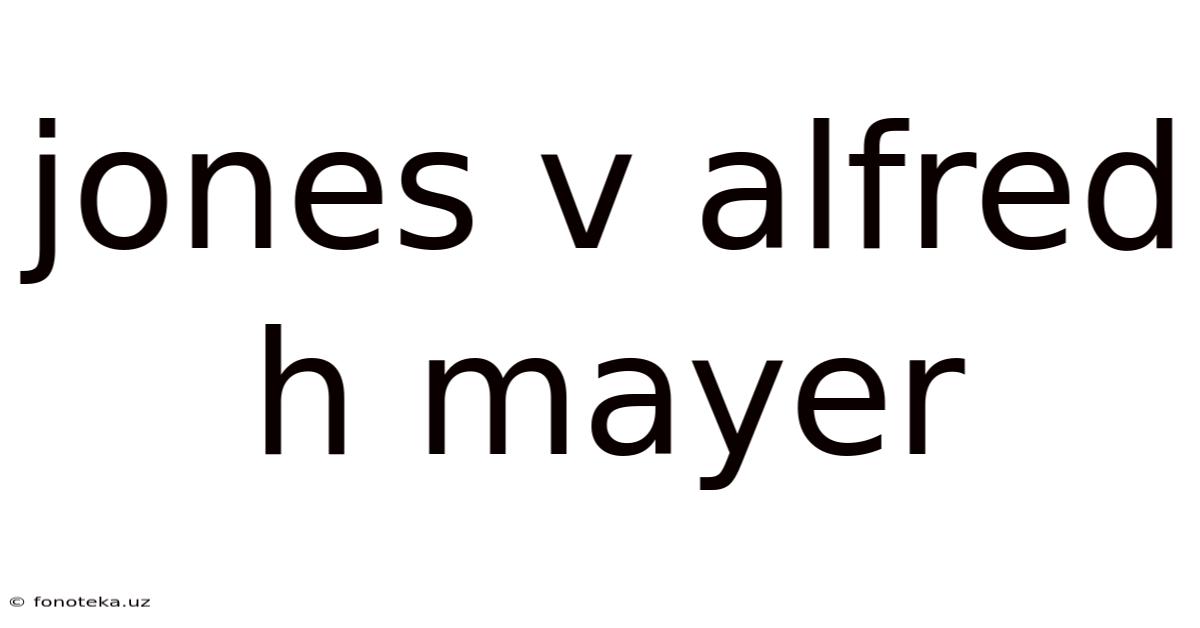 Jones V Alfred H Mayer