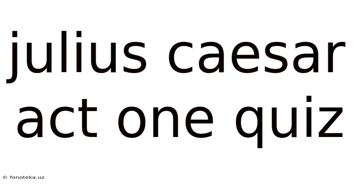 Julius Caesar Act One Quiz