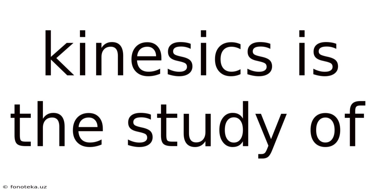 Kinesics Is The Study Of