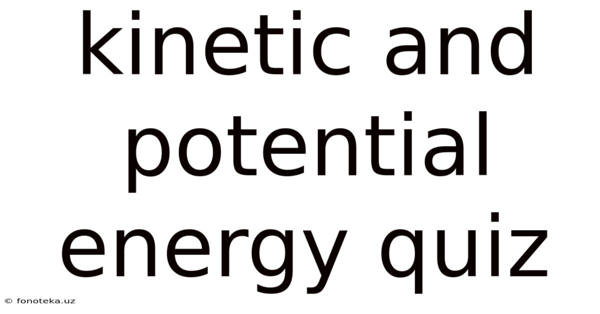 Kinetic And Potential Energy Quiz