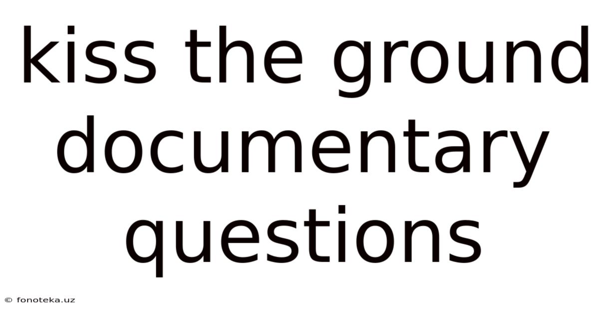 Kiss The Ground Documentary Questions