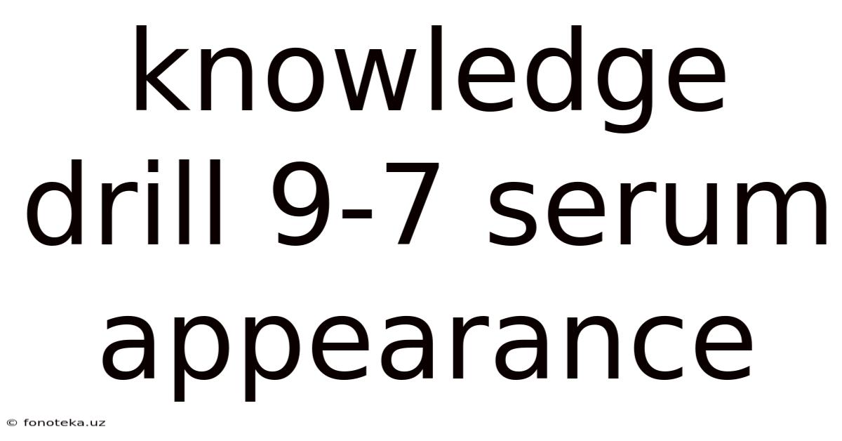Knowledge Drill 9-7 Serum Appearance