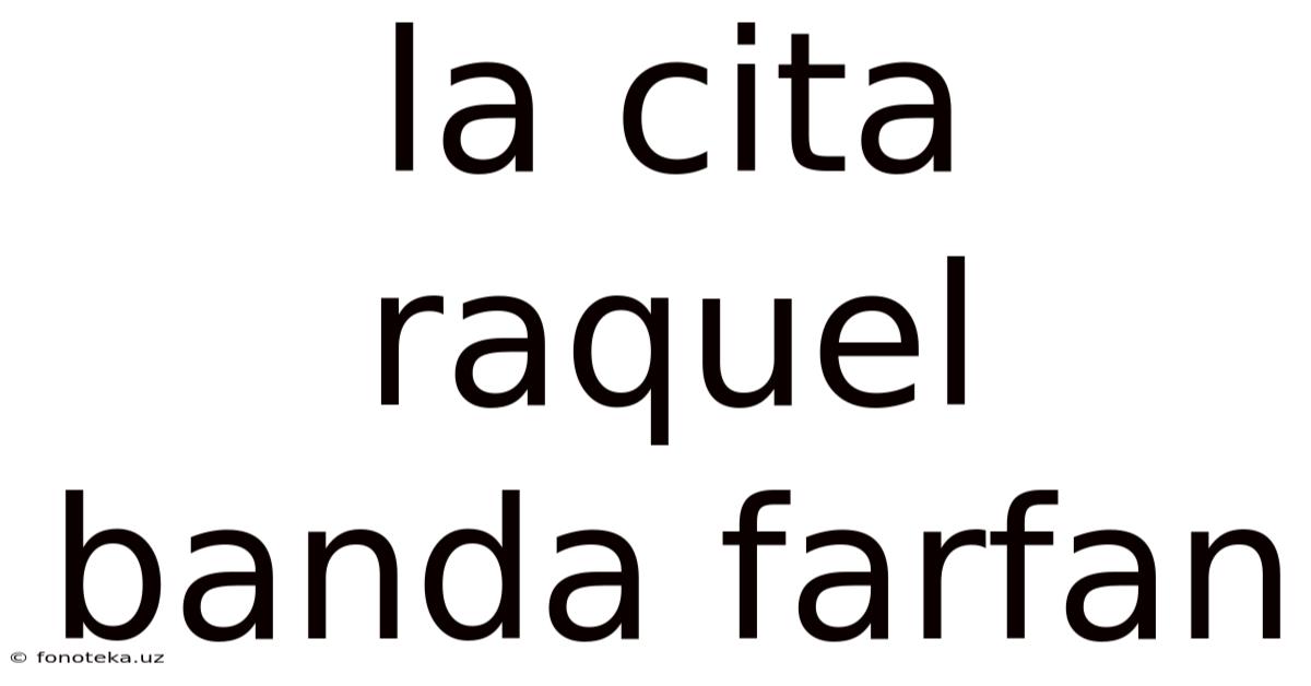 La Cita Raquel Banda Farfan