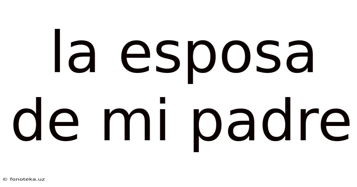 La Esposa De Mi Padre