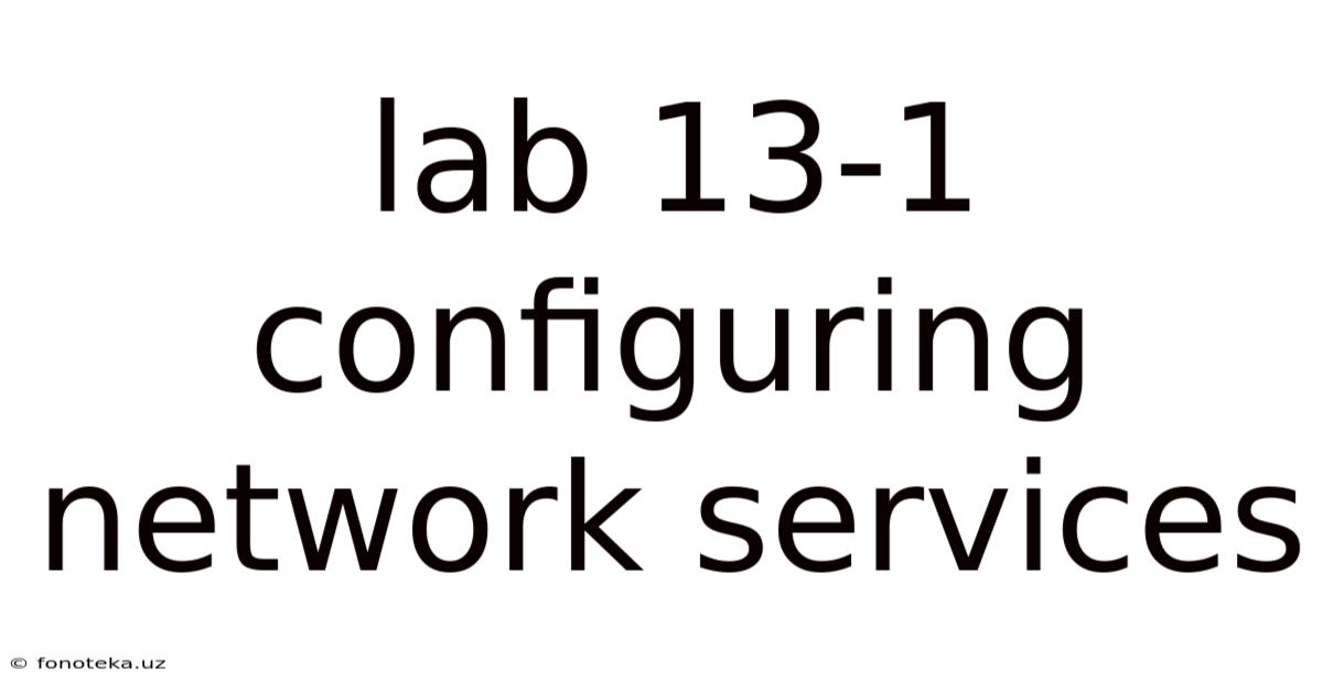 Lab 13-1 Configuring Network Services