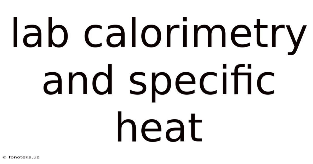 Lab Calorimetry And Specific Heat