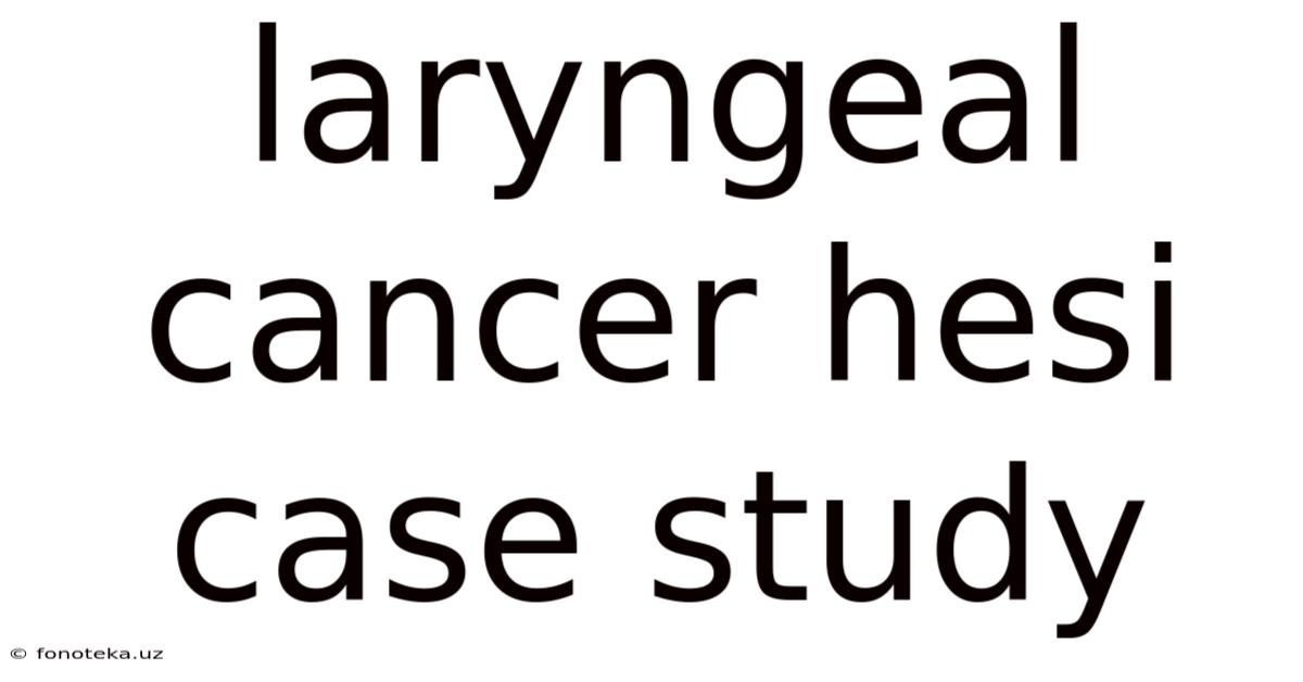 Laryngeal Cancer Hesi Case Study