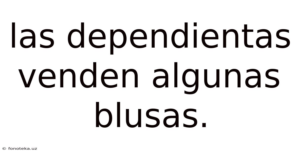 Las Dependientas Venden Algunas Blusas.
