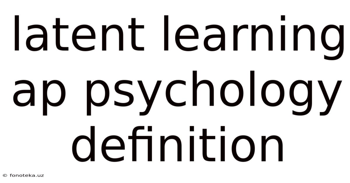 Latent Learning Ap Psychology Definition