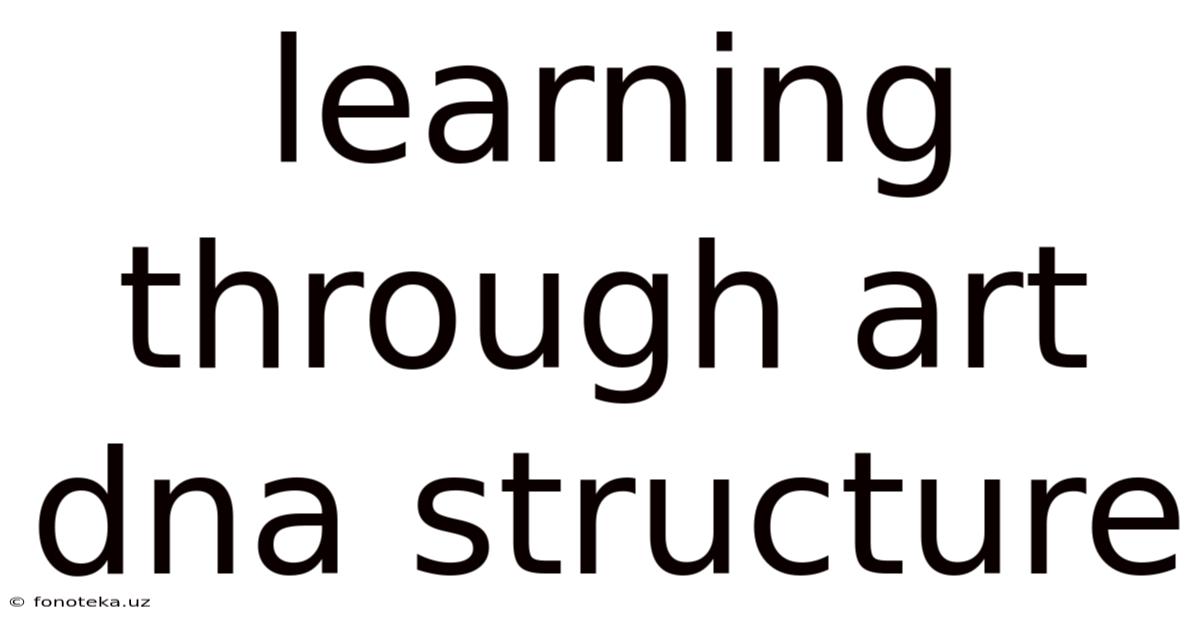 Learning Through Art Dna Structure