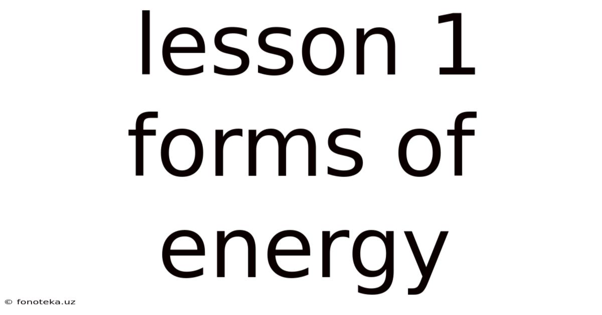 Lesson 1 Forms Of Energy