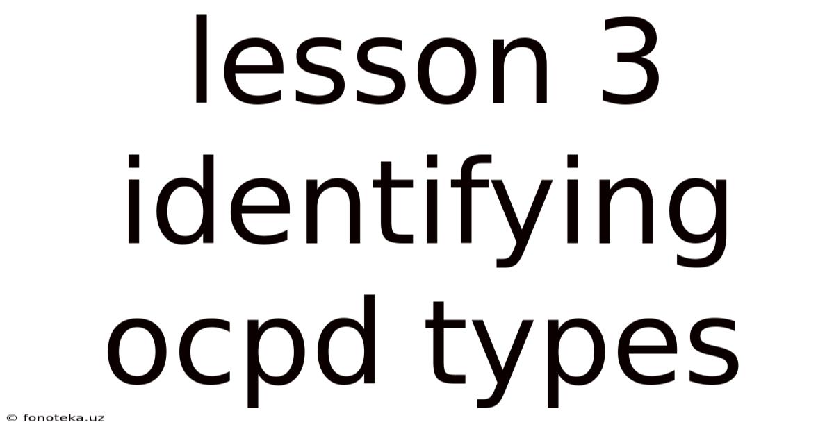Lesson 3 Identifying Ocpd Types