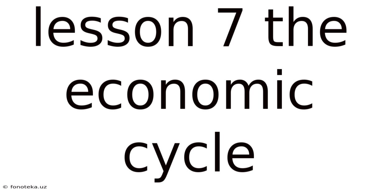 Lesson 7 The Economic Cycle