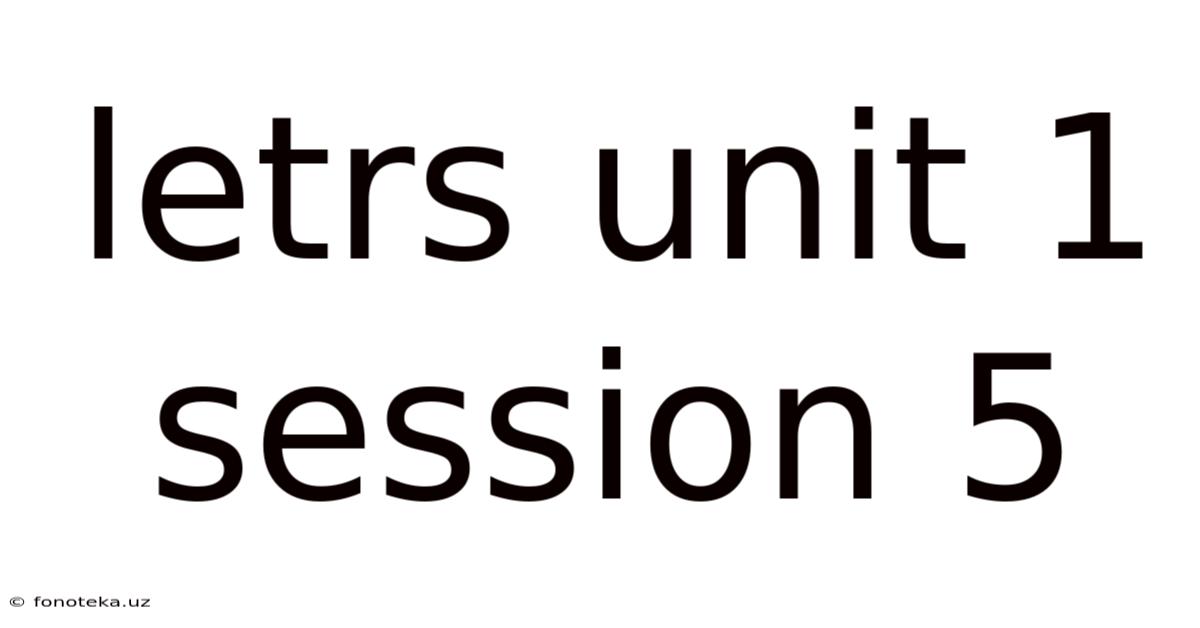 Letrs Unit 1 Session 5