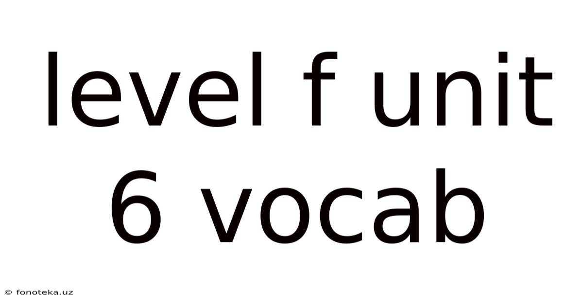 Level F Unit 6 Vocab