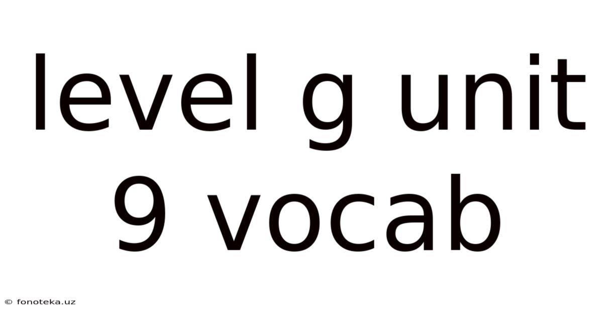 Level G Unit 9 Vocab
