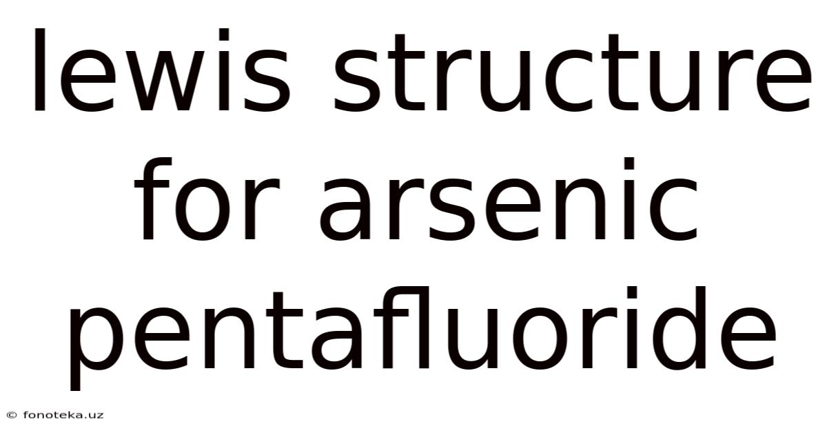 Lewis Structure For Arsenic Pentafluoride
