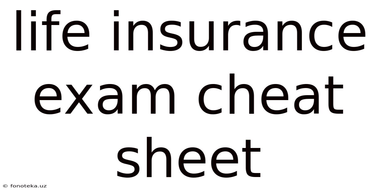 Life Insurance Exam Cheat Sheet