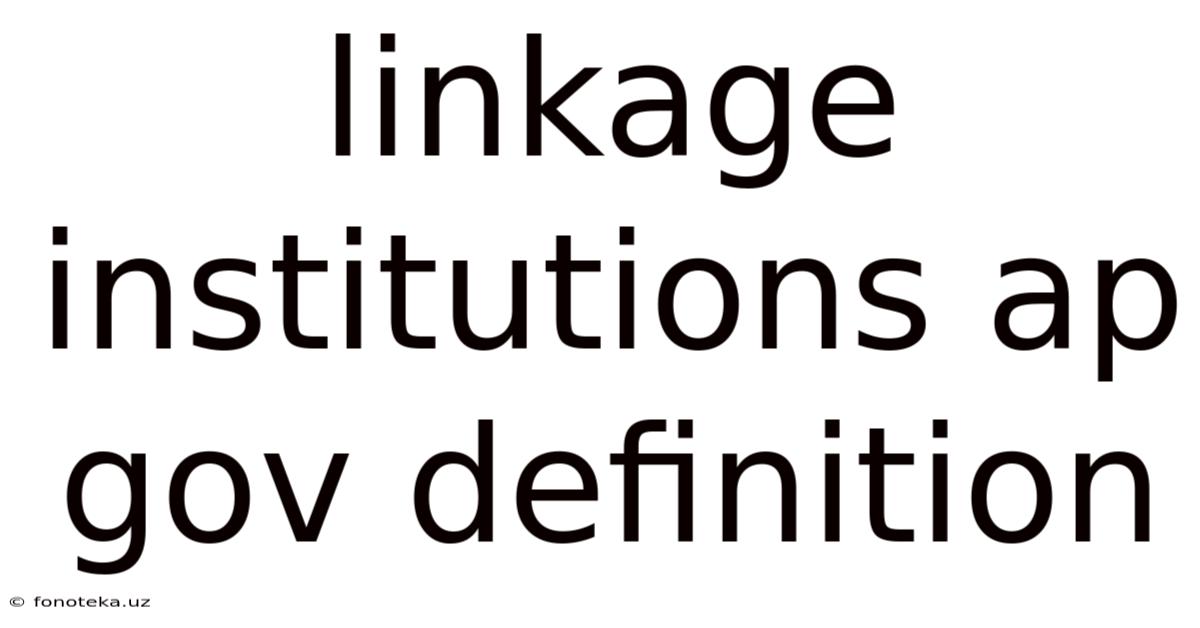 Linkage Institutions Ap Gov Definition