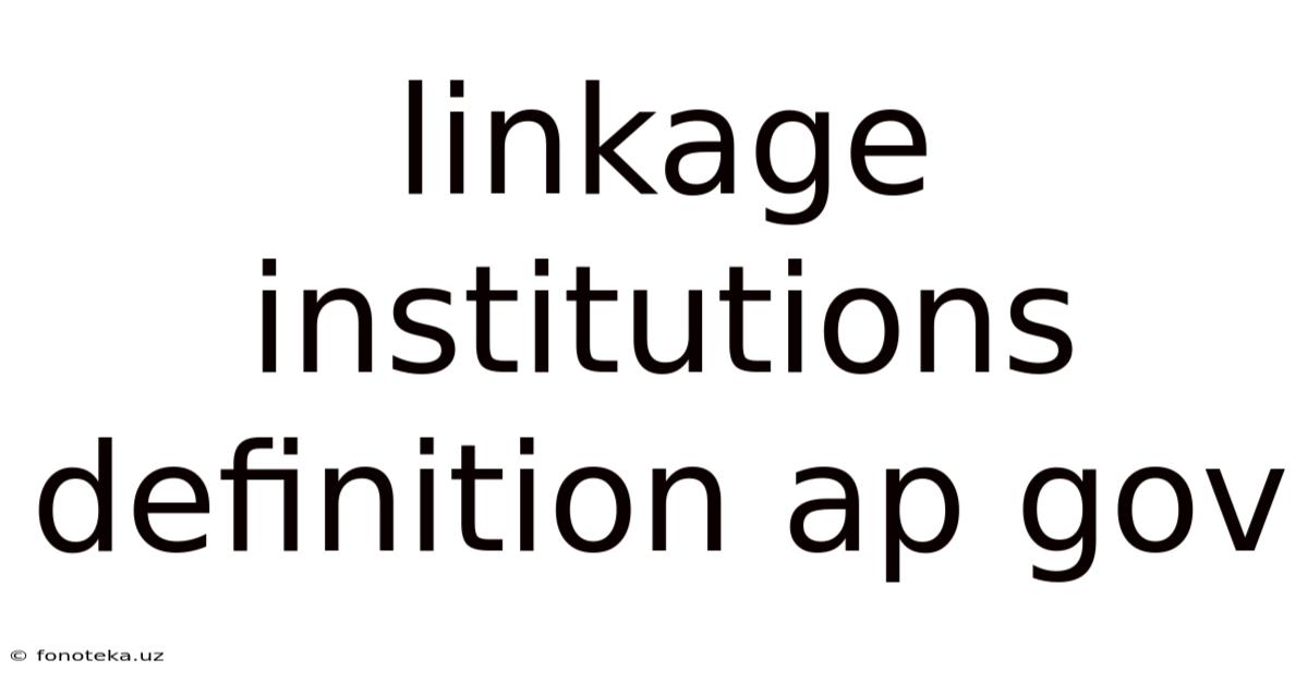 Linkage Institutions Definition Ap Gov