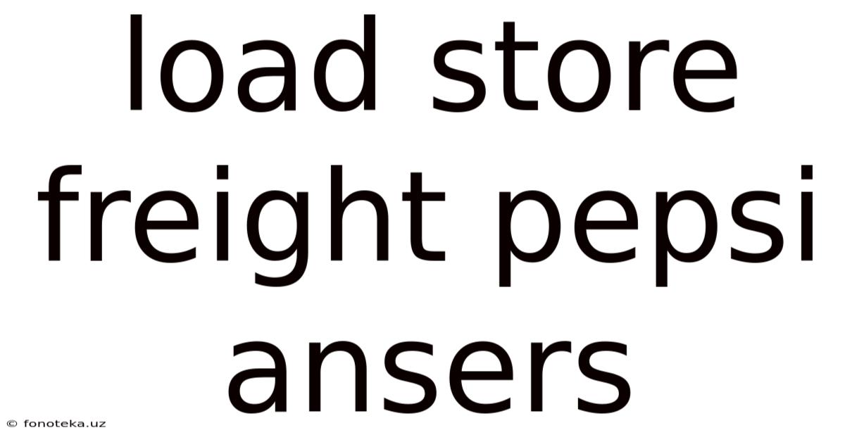 Load Store Freight Pepsi Ansers