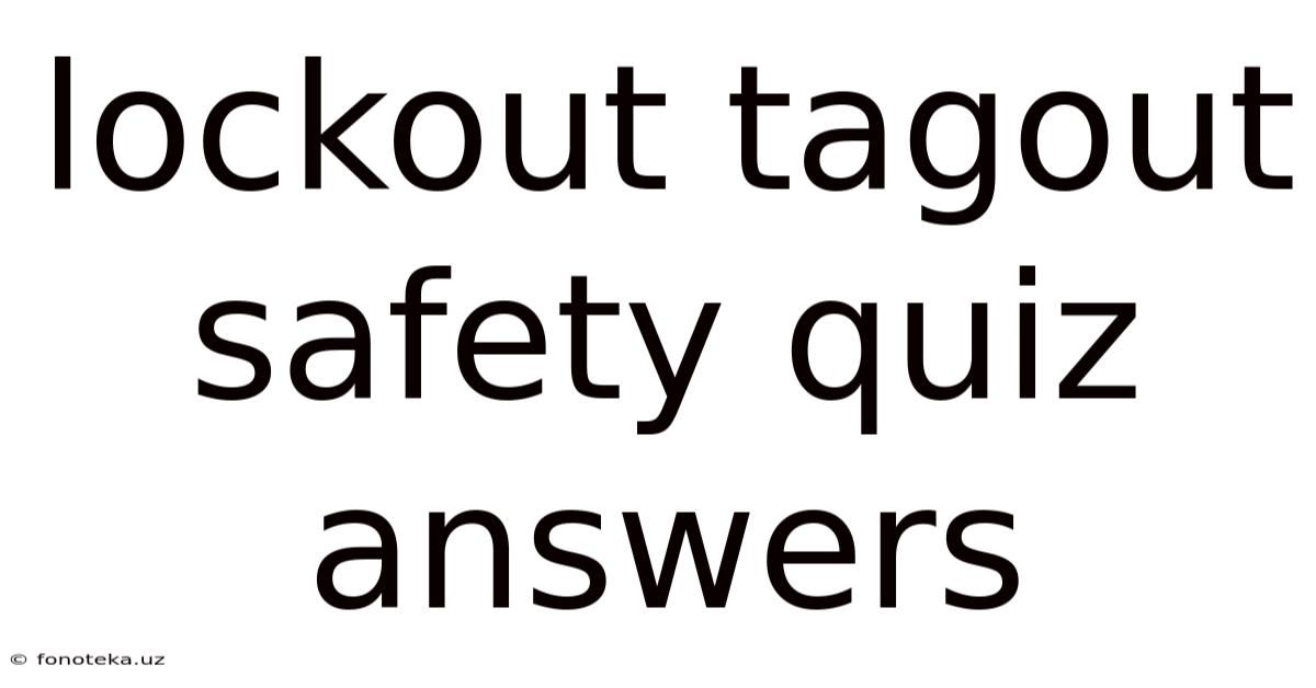 Lockout Tagout Safety Quiz Answers