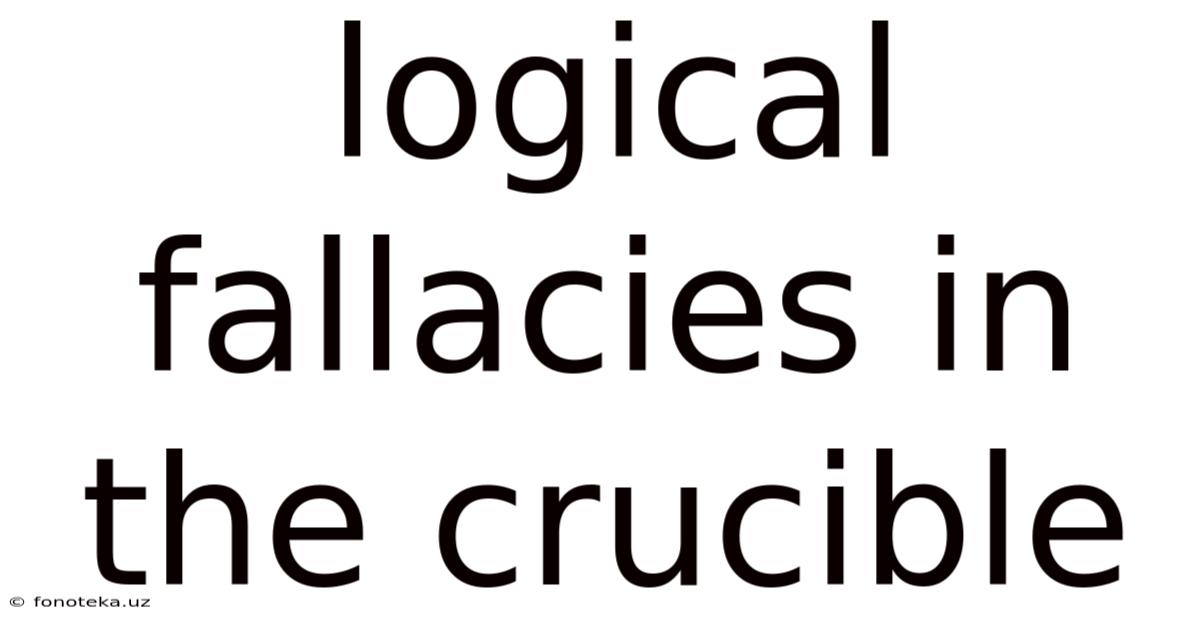 Logical Fallacies In The Crucible