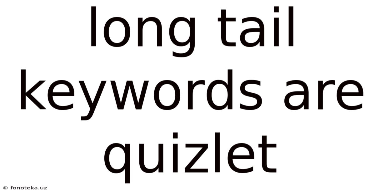 Long Tail Keywords Are Quizlet