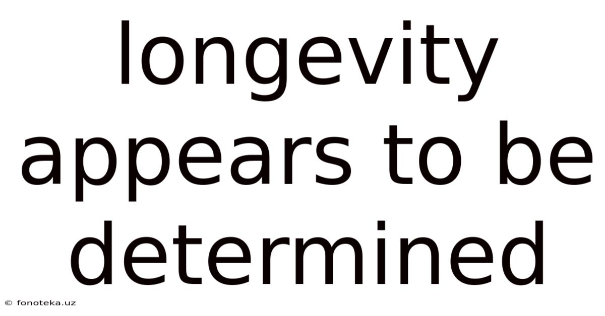 Longevity Appears To Be Determined