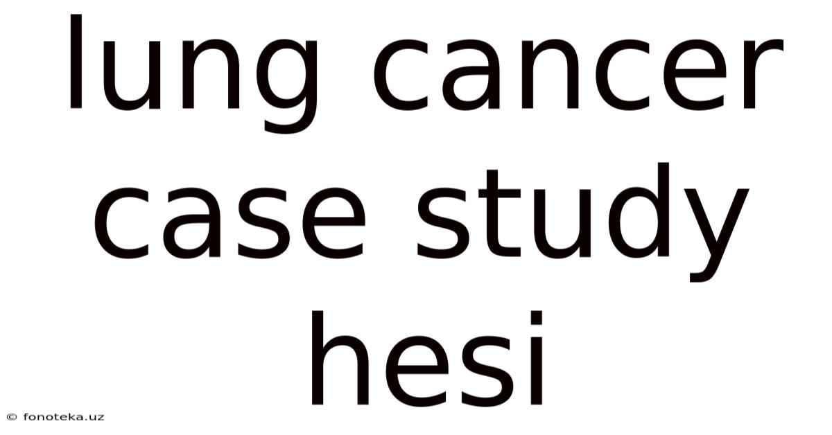 Lung Cancer Case Study Hesi