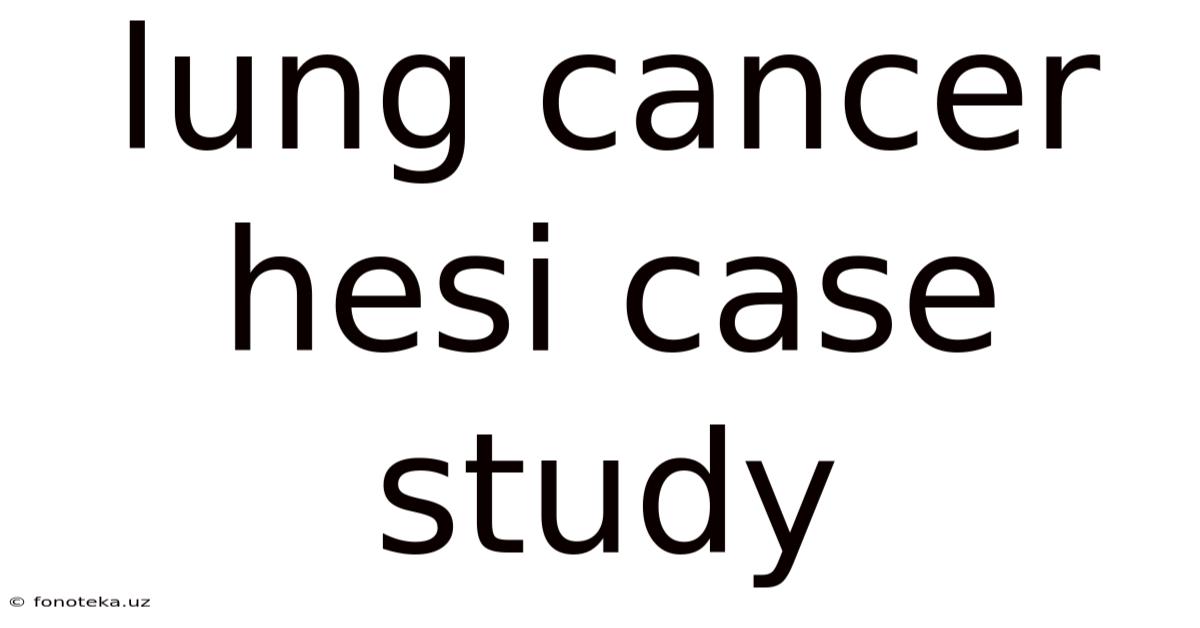 Lung Cancer Hesi Case Study