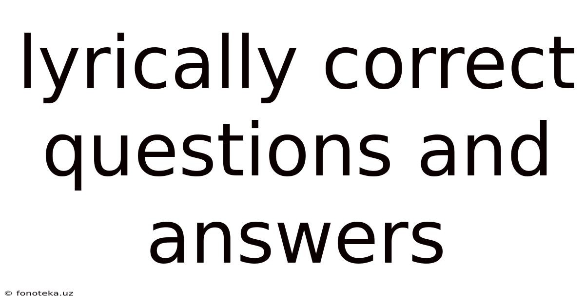 Lyrically Correct Questions And Answers