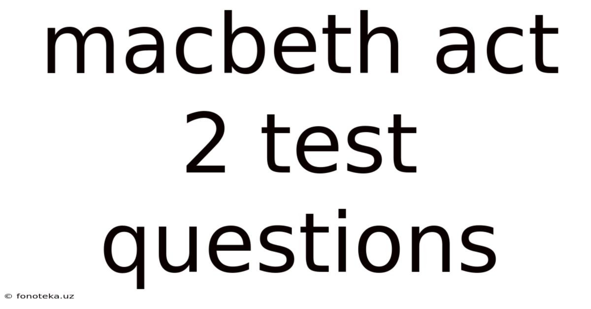 Macbeth Act 2 Test Questions