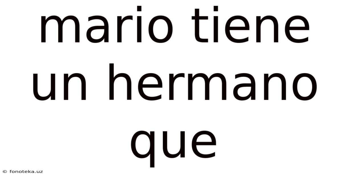 Mario Tiene Un Hermano Que