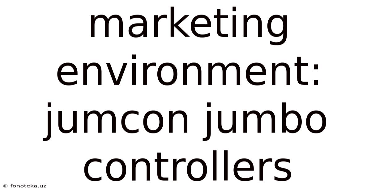 Marketing Environment: Jumcon Jumbo Controllers
