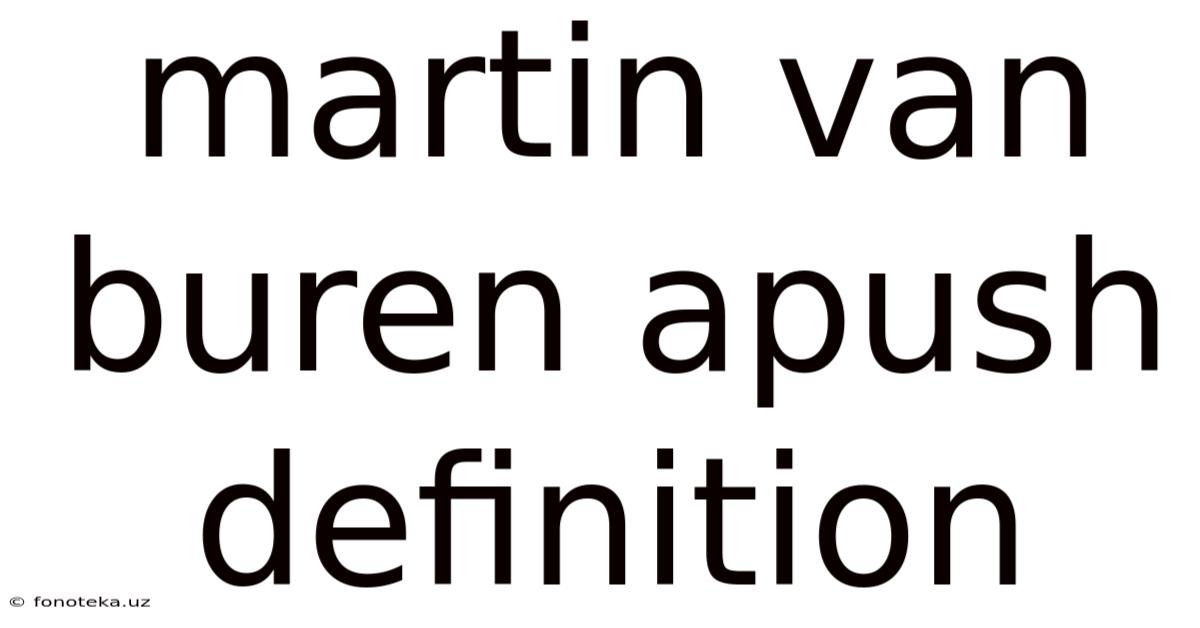 Martin Van Buren Apush Definition