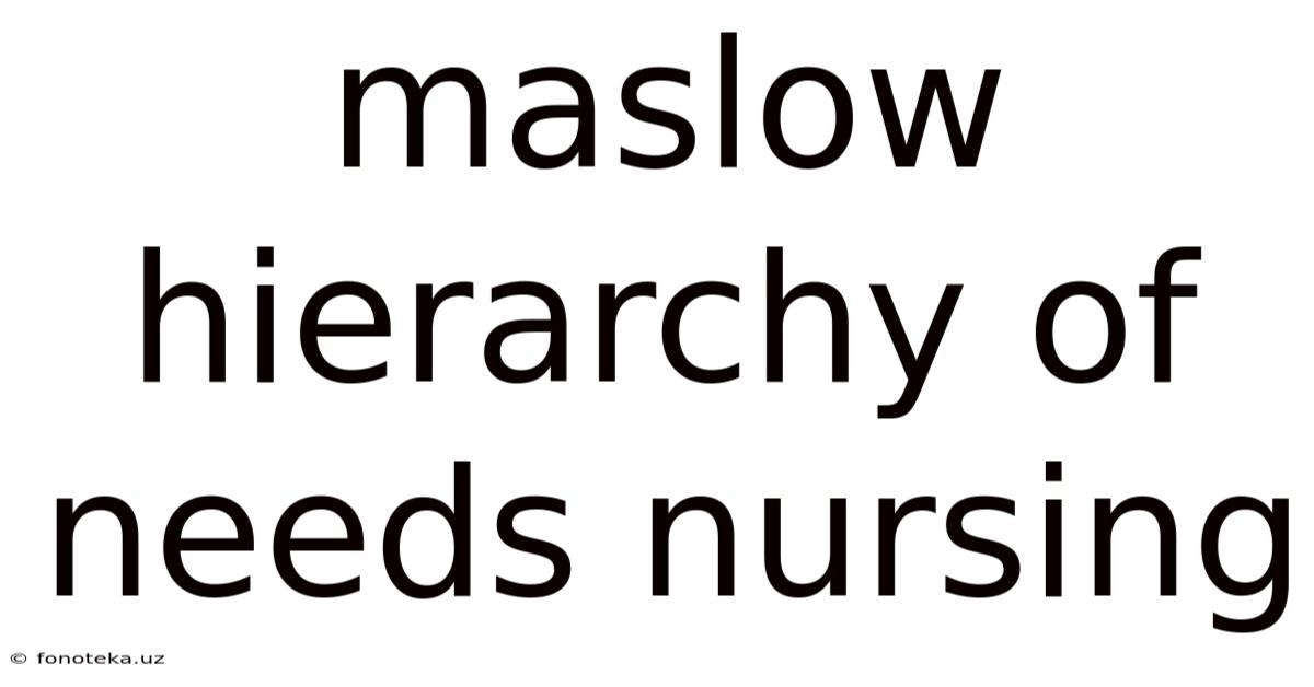 Maslow Hierarchy Of Needs Nursing